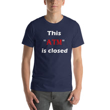 Load image into Gallery viewer, Navy t-shirt stating &#39;this atm is closed&#39; in white and red letters.
