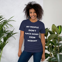 Load image into Gallery viewer, navy blue short sleeve unisex t-shirt stating &#39;my people don&#39;t back down from nobody&#39;
