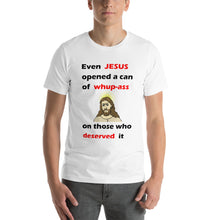 Load image into Gallery viewer, white unisex t-shirt with even jesus opened a can of whup-ass on those who deserved it
