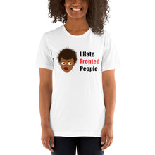 Load image into Gallery viewer, Model wearing a white unisex t-shirt with an African-American female&#39;s head with the caption &#39;I hate fronted people&#39;.
