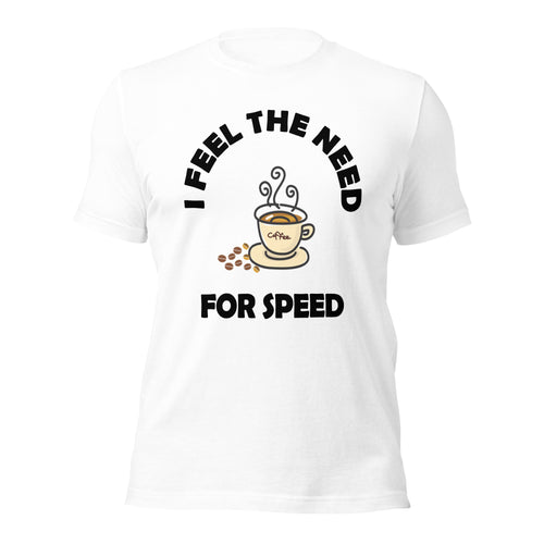  white t-shirt stating i feel the need for speed with a cup of hot coffee and coffee beans