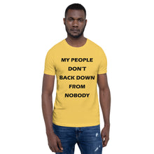 Load image into Gallery viewer, yellow short sleeve unisex t-shirt stating &#39;my people don&#39;t back down from nobody&#39;

