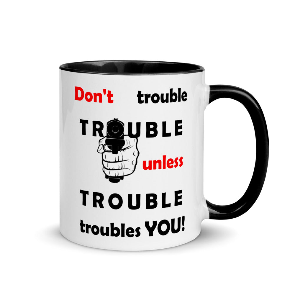 Don't Trouble Trouble.. Mug with Color Inside (Left)