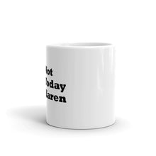 Load image into Gallery viewer, Not Today Karen...White glossy mug (R)
