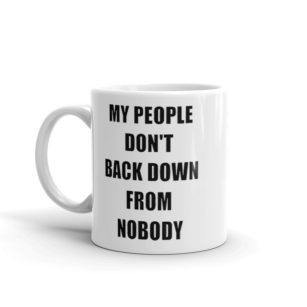 11oz white glossy mug stating 'my people don't back down from nobody'