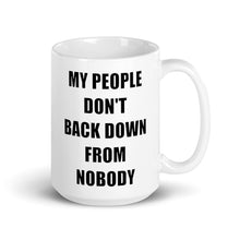 Load image into Gallery viewer, 15oz white glossy mug stating my people don&#39;t back down from nobody
